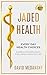 Jaded Health - Every Day Health Choices: 9 Simple Golden Rules for Living a Healthy Life