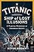 Titanic: Ship of Lost Illus...