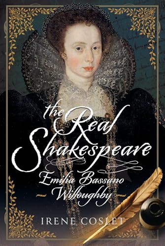 The Real Shakespeare: Emilia Bassano Willoughby (Hardcover)