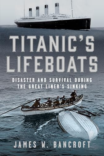 Titanic's Lifeboats: Disaster and Survival During the Great Liner’s Sinking (Hardcover)