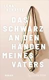 Das Schwarz an den Händen meines Vaters by Lena Schätte