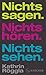 Nichts sagen. Nichts hören....