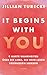 It Begins With You: 9 harte Wahrheiten über die Liebe, die dein Leben verändern werden | Jillian Turecki begeistert Millionen weltweit mit ihrem Podcast Jillian on Love (German Edition)