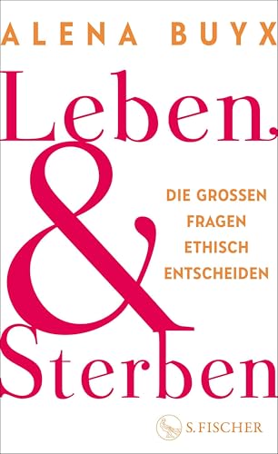 Leben und Sterben: Die großen Fragen ethisch entscheiden (Kindle Edition)