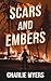 Scars And Embers by Charlie Myers