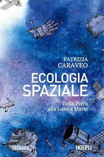 Ecologia spaziale: Dalla Terra alla Luna a Marte (Italian Edition)