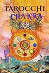 Tarocchi e Chakra: Libera i tuoi blocchi energetici ed emotivi, migliora la tua energia vitale, il tuo stato d'animo e guarisci le emozioni con il tarocco ... - Guarigione dei Chakra (Italian Edition) Tarocchi e Chakra: Libera i tuoi blocchi energetici ed emotivi, migliora la tua energia vitale, il tuo stato d'animo e guarisci le emozioni con il tarocco ... - Guarigione dei Chakra (Italian Edition)