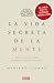 La vida secreta de la mente. Nuestro cerebro cuando decidimos, sentimos y pensamos