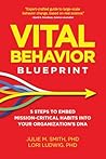 Vital Behavior Blueprint: 5 Steps to Embed Mission-Critical Habits into Your Organization's DNA Vital Behavior Blueprint: 5 Steps to Embed Mission-Critical Habits into Your Organization's DNA