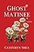 Ghost Matinee by Cathryn Shea