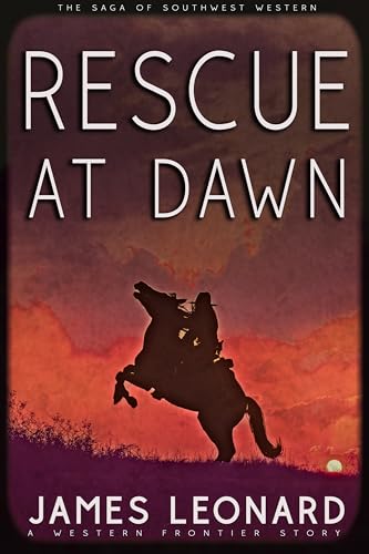 Rescue At Dawn: A Western Frontier Story (The Saga of Southwest Western)