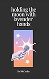 Holding The Moon With Lavender Hands