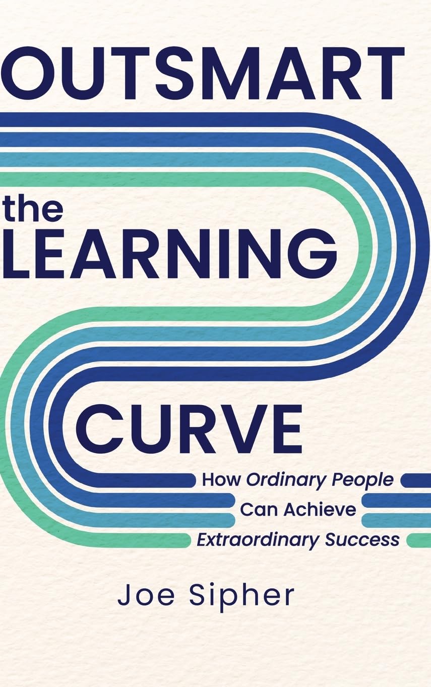 Outsmart the Learning Curve: How Ordinary People Can Achieve Extraordinary Success (Hardcover)