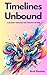 Timelines Unbound: A Journe...