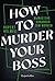 How to murder your Boss - McMasters Handbuch zum Morden
