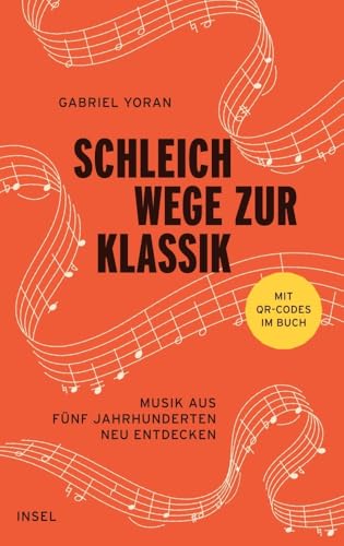 Schleichwege zur Klassik: Musik aus fünf Jahrhunderten neu entdecken (Hardcover)