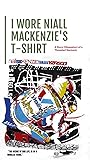 I Wore Niall Mackenzie's T - Shirt
