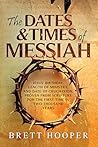 The Dates and Times of Messiah by Brett D. Hooper