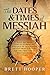 The Dates and Times of Messiah by Brett D. Hooper