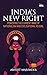 India's New Right: Powering the Current Wave of Nationalism and Civilisational Revival