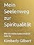 Mein Seelenweg zur Spiritualität by Kimberly Gilbert