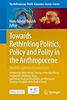 Towards Rethinking Politics, Policy and Polity in the Anthropocene: Multidisciplinary Perspectives (The Anthropocene: Politik―Economics―Society―Science, 35)