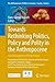 Towards Rethinking Politics, Policy and Polity in the Anthropocene: Multidisciplinary Perspectives (The Anthropocene: Politik―Economics―Society―Science, 35)