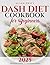 DASH DIET COOKBOOK FOR BEGI...