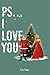 PS... I LOVE YOU