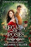 Legacy of Roses: A Beauty and the Beast Tale (Kingdoms of Legacy #1)