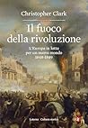 Il fuoco della rivoluzione by Christopher Clark