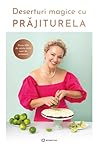Deserturi magice cu Prăjiturela