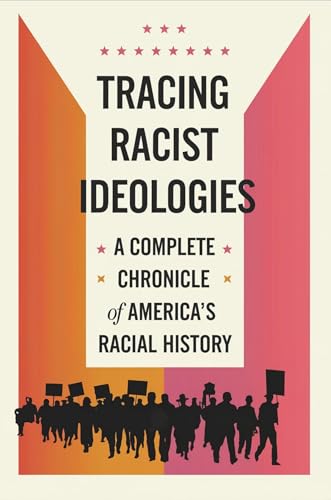 Tracing Racist Ideologies: A Complete Chronicle of America's Racial History (Kindle Edition)
