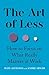 The Art of Less: How to Focus on What Really Matters at Work