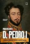 D. Pedro I: A his...