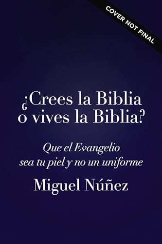 ¿Crees la Biblia o vives la Biblia?: El camino hacia una vida auténtica (Spanish Edition)