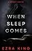 When Sleep Comes by Ezra   King