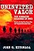 Uninvited Valor – The Forsaken Soldiers of WWII by John C. Kiyonaga