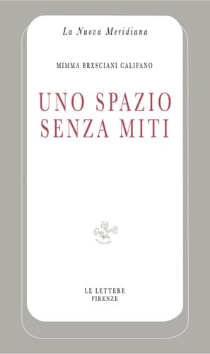 Uno Spazio Senza Miti: Scienza E Letteratura:  Quattro Saggi Su Italo Calvino (Paperback)