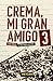 Crema mi gran amigo 3. Cada...