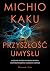 Przyszłość umysłu. Dążenie nauki do zrozumienia i udoskonalenia naszego umysłu