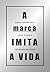 A MARCA IMITA A VIDA by Andre Carvalhal