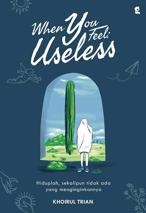 When You Feel Useless: Hiduplah, Sekalipun Tidak Ada yang Menginginkannya (Paperback)