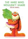 The Hare Who Wouldn't Share by Steve Small