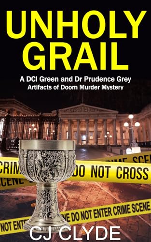 UNHOLY GRAIL: A DCI Green and Dr Prudence Grey Artifacts of Doom Christmas Murder Mystery (DCI Green and Dr Prudence Grey Artifacts of Doom Murder Mysteries Book 1)