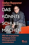 Das könnte Schule machen: Wie ein engagierter Pädagoge unser Bildungssystem revolutioniert (German Edition)