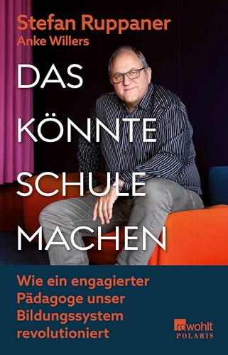 Das könnte Schule machen: Wie ein engagierter Pädagoge unser Bildungssystem revolutioniert (German Edition)