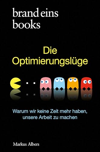 Die Optimierungslüge: Warum wir keine Zeit mehr haben, unsere Arbeit zu machen | brand eins books (German Edition)