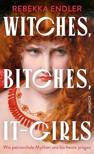 Witches, Bitches, It-Girls: Wie patriarchale Mythen uns bis heute prägen (Kindle Edition)