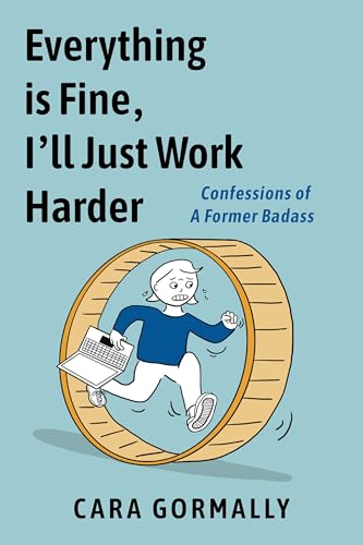 Everything Is Fine, I'll Just Work Harder: Confessions of a Former Badass (Paperback)